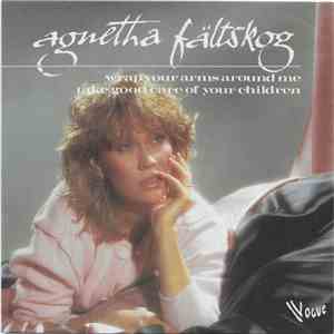 Agnetha Fältskog - Wrap Your Arms Around Me / Take Good Care Of Your Children download free