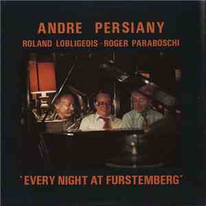 André Persiany, Roland Lobligeois, Roger Paraboschi - Every Night At Furstemberg download free