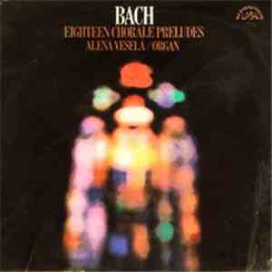 Bach, Alena Veselá - Eighteen Chorale Preludes download free