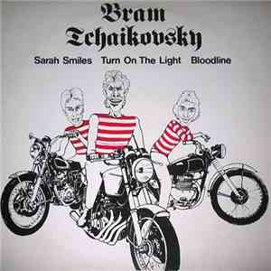 Bram Tchaikovsky - Sarah Smiles / Turn On The Light / Bloodline download free