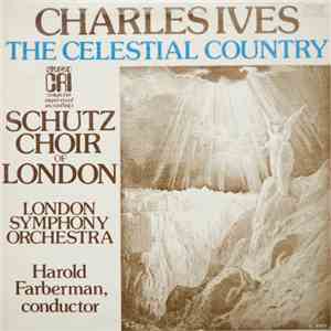 Charles Ives - Schutz Choir Of London, London Symphony Orchestra, Harold Farberman - The Celestial Country download free