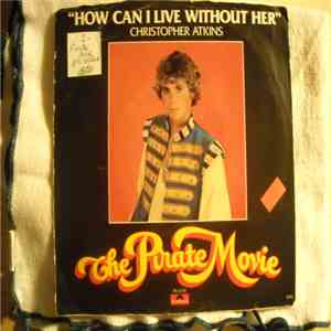 Christopher Atkins - How Can I Live Without Her / I Am A Pirate King download free