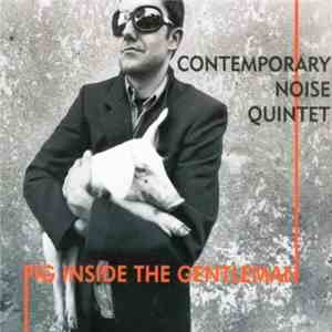 Contemporary Noise Quintet - Pig Inside The Gentleman download free