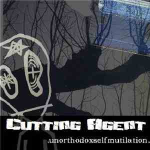 Cutting Agent - Unorthodox Self Mutilation download free