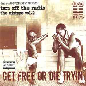 Dead Prez - Turn Off The Radio: The Mixtape Vol. 2-Get Free Or Die Tryin' download free