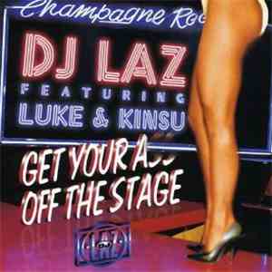 DJ Laz Featuring Luke & Kinsu - Get Your Ass Off The Stage download free