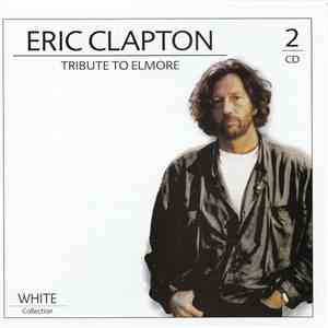 Eric Clapton - White Collection - Tribute To Elmore download free