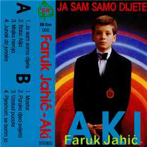 Faruk Jahić - Aki - Ja Sam Samo Dijete download free