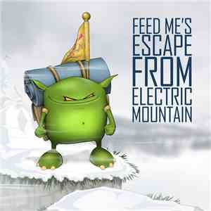 Feed Me - Feed Me's Escape From Electric Mountain download free