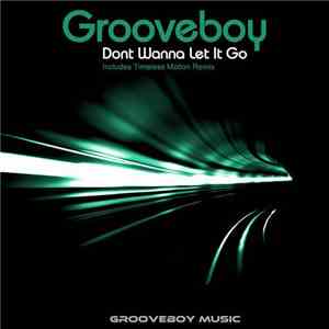 Grooveboy - Dont Wanna Let It Go download free