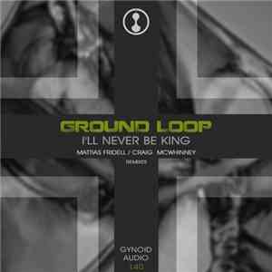 Ground Loop - I'll Never Be King download free