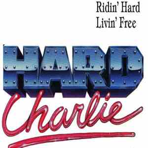 Hard Charlie - Ridin Hard Livin Free download free