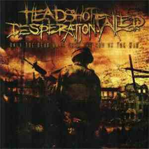 Headshot.Failed.Desperation - Only The Dead Have Seen The End Of The War download free
