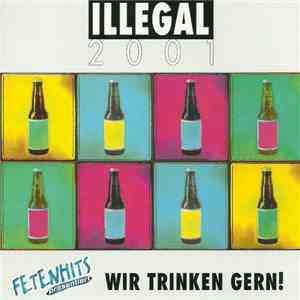 Illegal 2001 - Wir Trinken Gern download free