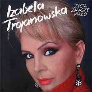 Izabela Trojanowska - Życia Zawsze Mało download free