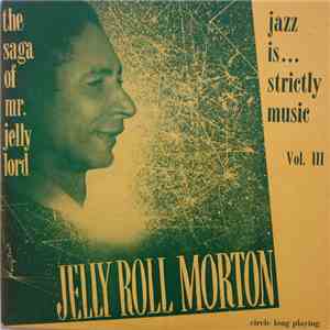 Jelly Roll Morton - The Saga Of Mr. Jelly Lord - Vol. III (Jazz Is... Strictly Music) download free