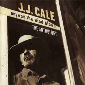 J.J. Cale - Anyway The Wind Blows - The Anthology download free