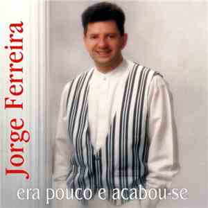 Jorge Ferreira - Era Pouco E Acabou-se download free