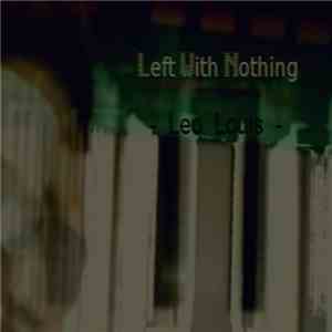 Leo Louis - Left With Nothing download free