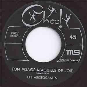 Les Aristocrates - Ton Visage Maquillé De Joie / Je Ne Vois Qu'Elle download free