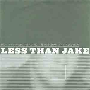 Less Than Jake - Bootleg A Bootleg, You Cut Out The Middleman | Live In Las Vegas download free