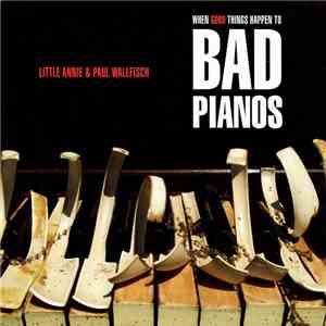 Little Annie & Paul Wallfisch - When Good Things Happen To Bad Pianos download free