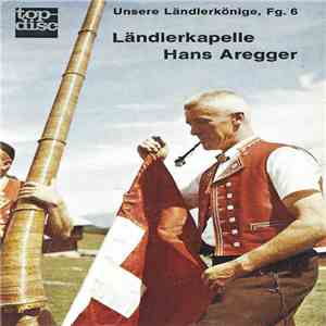 Ländlerkapelle Hans Aregger - Unsere Ländlerkönige, Fg. 6 download free