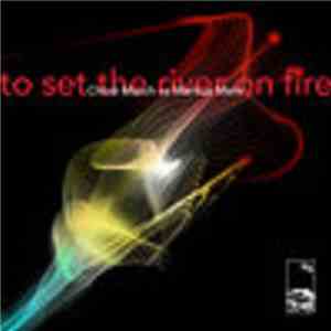 Markus Mehr & Chloe March - To Set The River On Fire download free