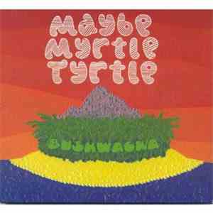 Maybe Myrtle Tyrtle - Bushwacka download free