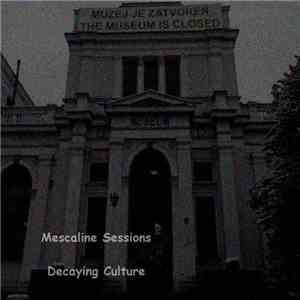 Mescaline Sessions - Decaying Culture download free