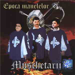 Mușchetarii - Epoca Manelelor download free