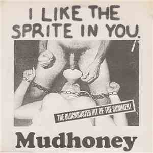 Mudhoney - I Like The Sprite In You download free