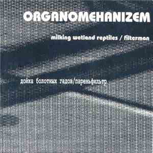 Organomehanizm - Дойка Болотных Гадов / Парень Фильтр (Milking The Swamp Cattle / Filter Guy) download free
