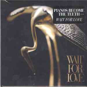 Pianos Become The Teeth - Wait For Love download free