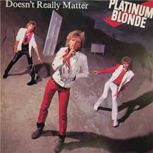Platinum Blonde - Doesn't Really Matter download free