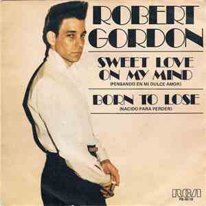 Robert Gordon  - Sweet Love On My Mind = Pensando En Mi Dulce Amor / Born To Lose = Nacido Para Perder download free