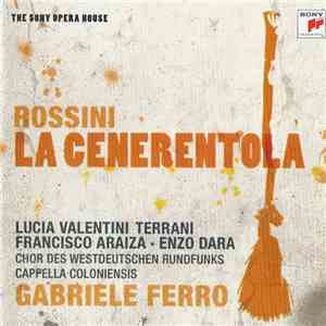 Rossini, Lucia Valentini Terrani, Francisco Araiza, Enzo Dara, Chor Des Westdeutschen Rundfunks, Cappella Coloniensis, Gabriele Ferro - La Cenerentola download free