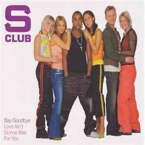 S Club - Say Goodbye / Love Ain't Gonna Wait For You download free