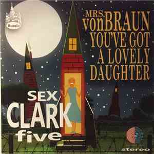 Sex Clark Five - Mrs. Von Braun You've Got A Lovely Daughter download free
