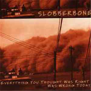 Slobberbone - Everything You Thought Was Right Was Wrong Today download free