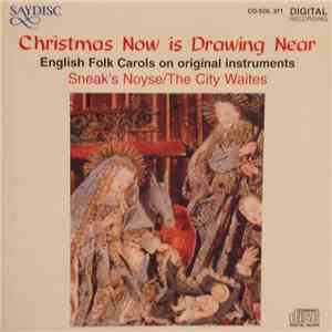 Sneak's Noyse / The City Waites - Christmas Now Is Drawing Near  English Folk Carols On Original Instruments download free