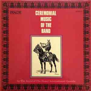 The Band Of The Royal International Guards - Ceremonial Music Of The Band download free