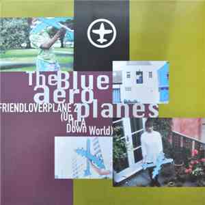 The Blue Aeroplanes - Friendloverplane 2 (Up In A Down World) download free