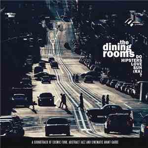 The Dining Rooms - Do Hipsters Love Sun (Ra)? download free