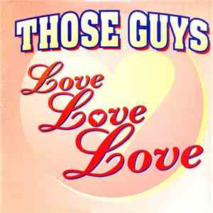 Those Guys - Love Love Love download free