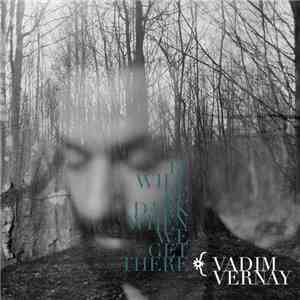 Vadim Vernay - It Will Be Dark When We Get There download free