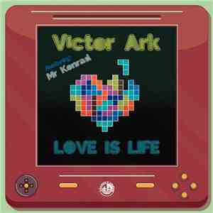 Victor Ark Feat. Mr. Konrad - Love Is Life download free