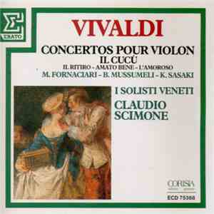 Vivaldi, M. Fornaciari, B. Mussumeli, K. Sasaki, Claudio Scimone, I Solisti Veneti - Concertos Pour Violon Il Cucú: Il Ritiro - Amato Bene - L'Amoroso download free