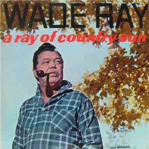 Wade Ray - A Ray Of Country Sun download free